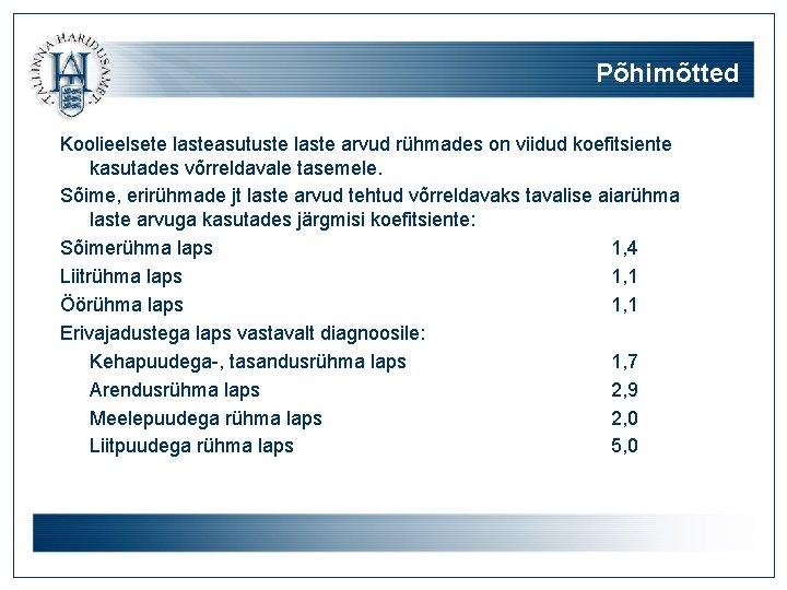 Põhimõtted Koolieelsete lasteasutuste laste arvud rühmades on viidud koefitsiente kasutades võrreldavale tasemele. Sõime, erirühmade