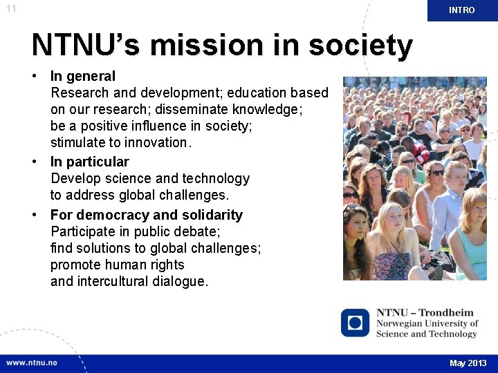 11 INTRO NTNU’s mission in society • In general Research and development; education based