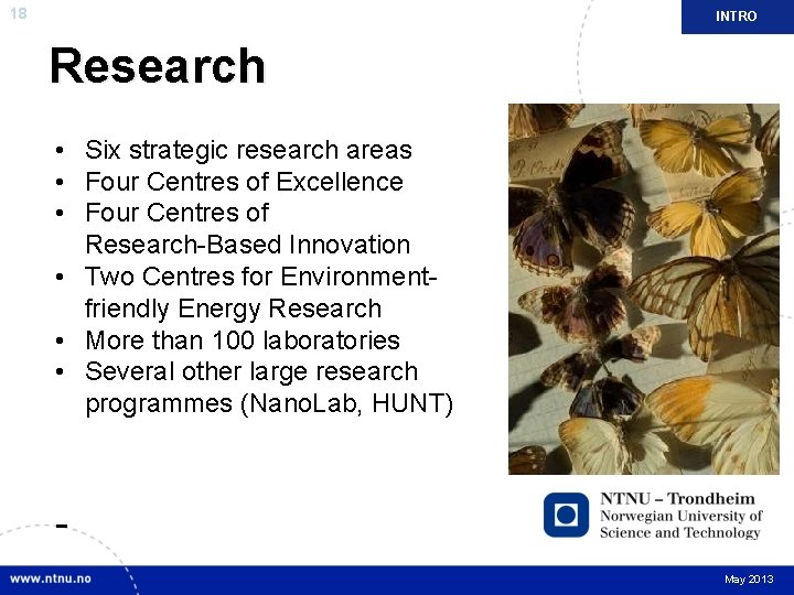 18 INTRO Research • Six strategic research areas • Four Centres of Excellence •