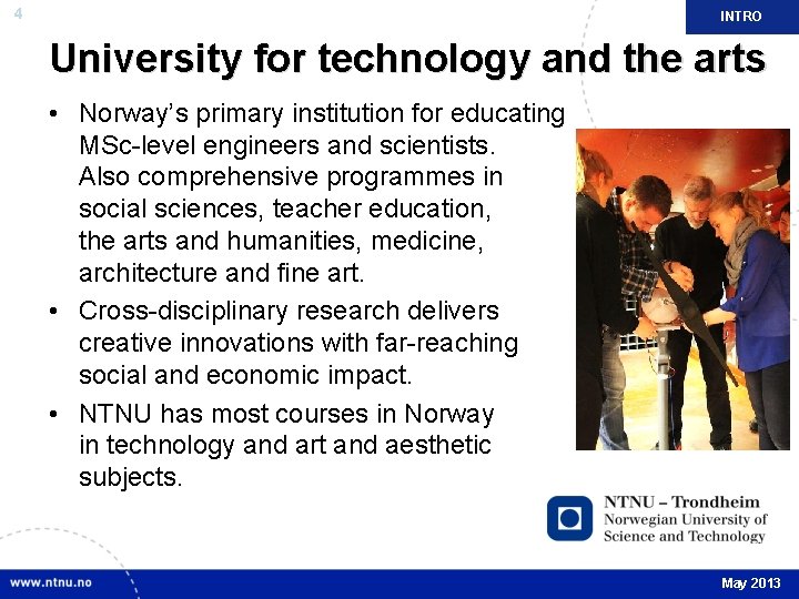 4 INTRO University for technology and the arts • Norway’s primary institution for educating