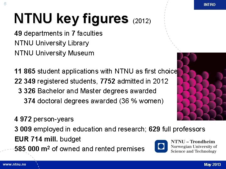 5 INTRO NTNU key figures (2012) 49 departments in 7 faculties NTNU University Library