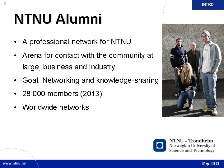 9 INTRO NTNU Alumni • A professional network for NTNU • Arena for contact