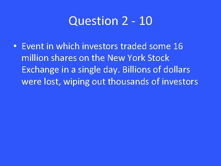 Question 2 - 10 • Event in which investors traded some 16 million shares