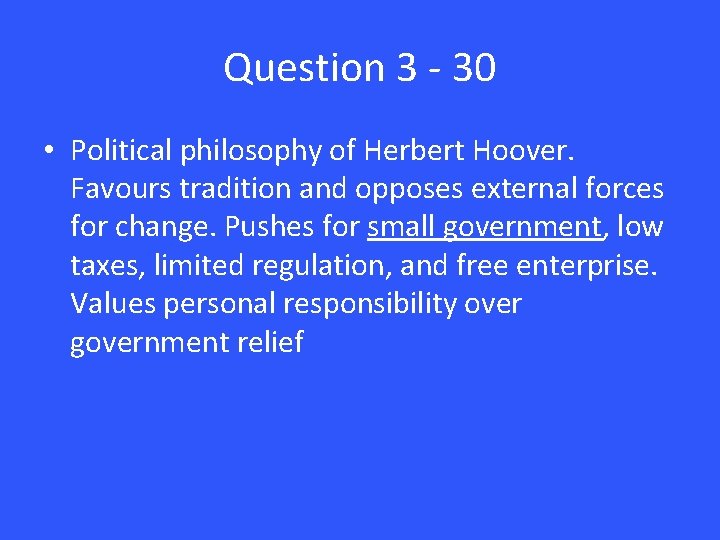Question 3 - 30 • Political philosophy of Herbert Hoover. Favours tradition and opposes