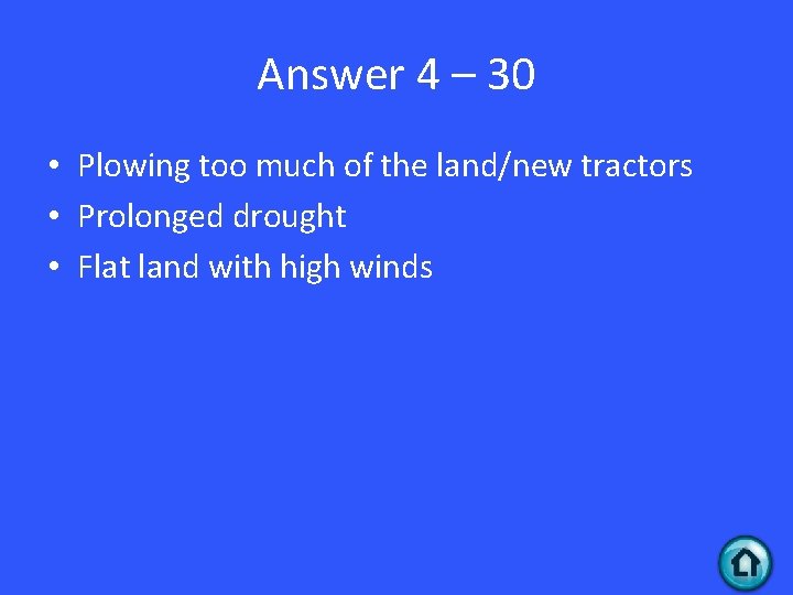 Answer 4 – 30 • Plowing too much of the land/new tractors • Prolonged