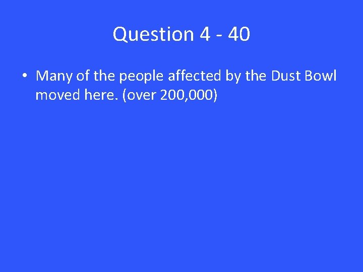 Question 4 - 40 • Many of the people affected by the Dust Bowl