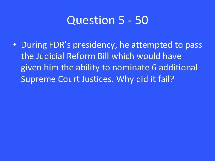 Question 5 - 50 • During FDR’s presidency, he attempted to pass the Judicial