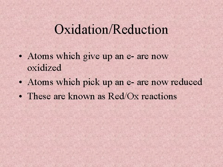 Oxidation/Reduction • Atoms which give up an e- are now oxidized • Atoms which