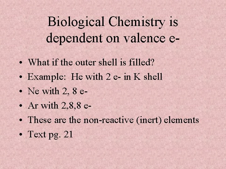 Biological Chemistry is dependent on valence e • • • What if the outer