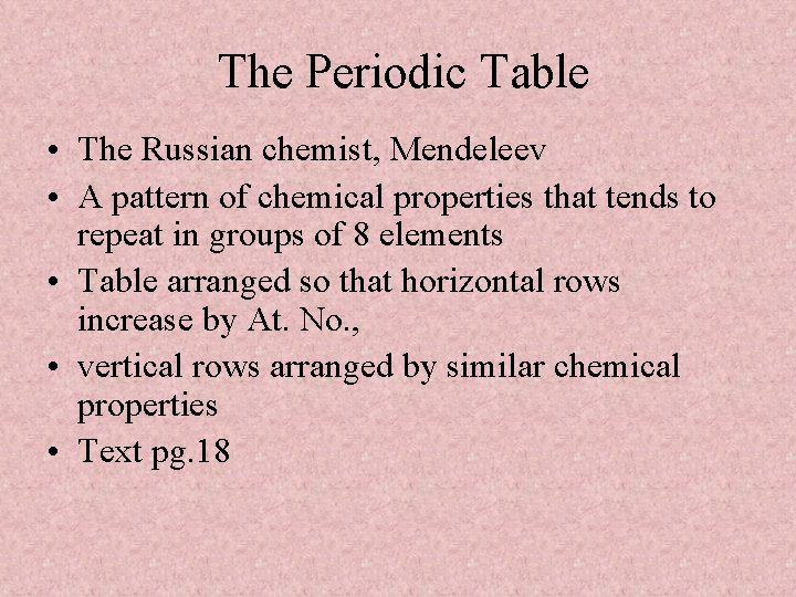 The Periodic Table • The Russian chemist, Mendeleev • A pattern of chemical properties