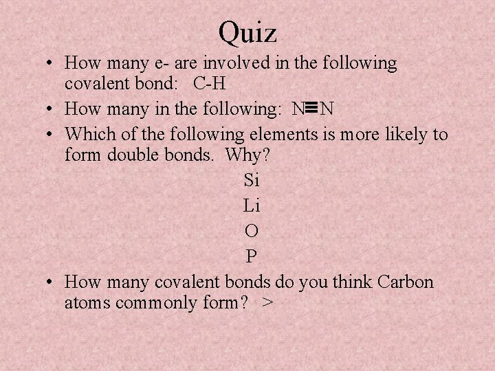 Quiz • How many e- are involved in the following covalent bond: C-H •