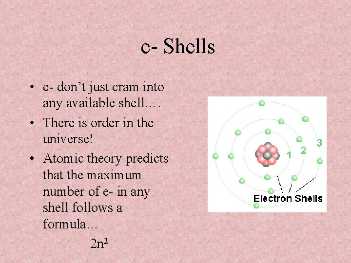 e- Shells • e- don’t just cram into any available shell…. • There is