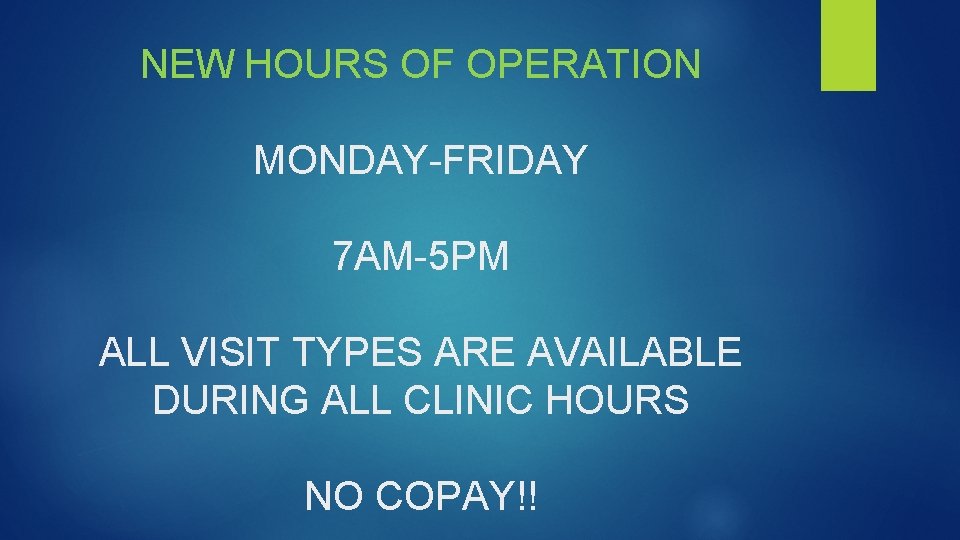 NEW HOURS OF OPERATION MONDAY-FRIDAY 7 AM-5 PM ALL VISIT TYPES ARE AVAILABLE DURING