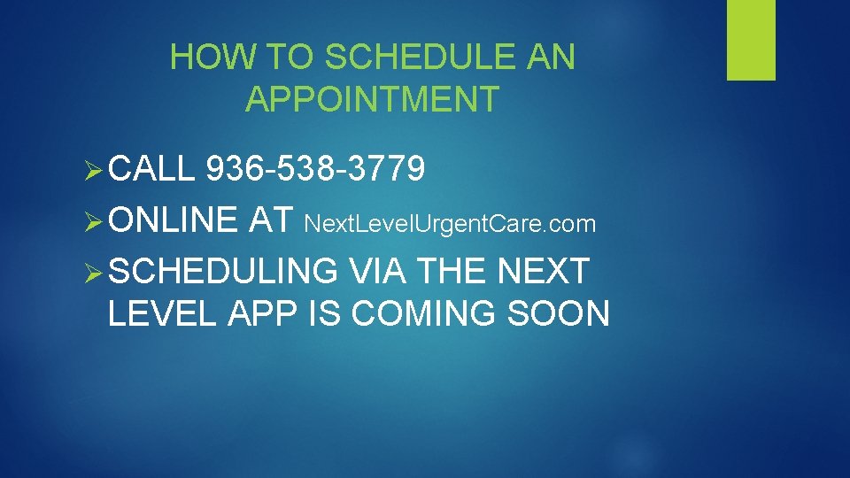 HOW TO SCHEDULE AN APPOINTMENT Ø CALL 936 -538 -3779 Ø ONLINE AT Next.