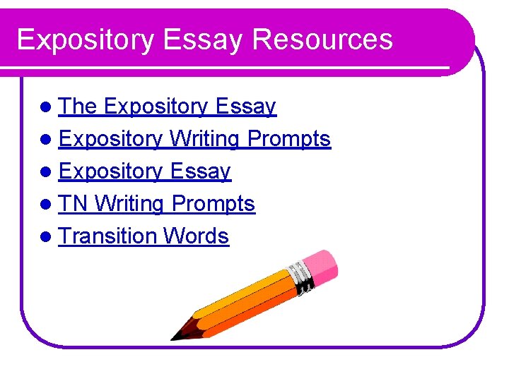Expository Essay Resources l The Expository Essay l Expository Writing Prompts l Expository Essay