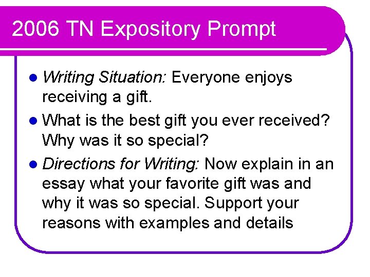 2006 TN Expository Prompt l Writing Situation: Everyone enjoys receiving a gift. l What