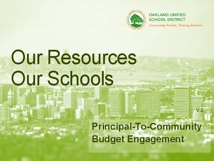 Our Resources Our Schools V. 2 Principal-To-Community Budget Engagement 1 