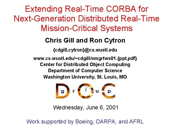 Extending Real-Time CORBA for Next-Generation Distributed Real-Time Mission-Critical Systems Chris Gill and Ron Cytron