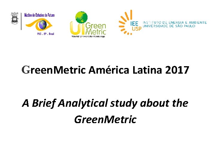 Green. Metric América Latina 2017 A Brief Analytical study about the Green. Metric 