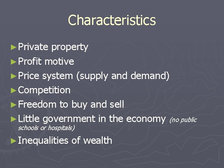 Characteristics ► Private property ► Profit motive ► Price system (supply and demand) ► Characteristics ► Private property ► Profit motive ► Price system (supply and demand) ►