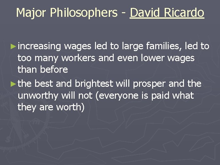 Major Philosophers - David Ricardo ► increasing wages led to large families, led to Major Philosophers - David Ricardo ► increasing wages led to large families, led to
