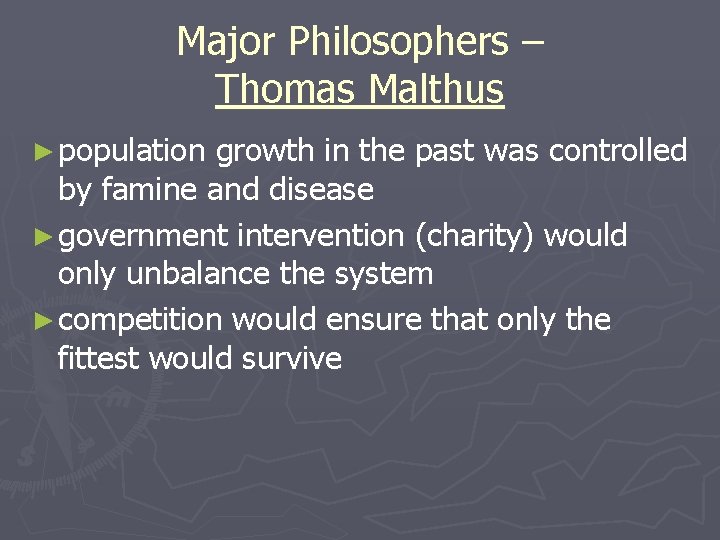 Major Philosophers – Thomas Malthus ► population growth in the past was controlled by Major Philosophers – Thomas Malthus ► population growth in the past was controlled by