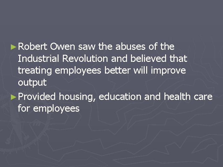 ► Robert Owen saw the abuses of the Industrial Revolution and believed that treating ► Robert Owen saw the abuses of the Industrial Revolution and believed that treating