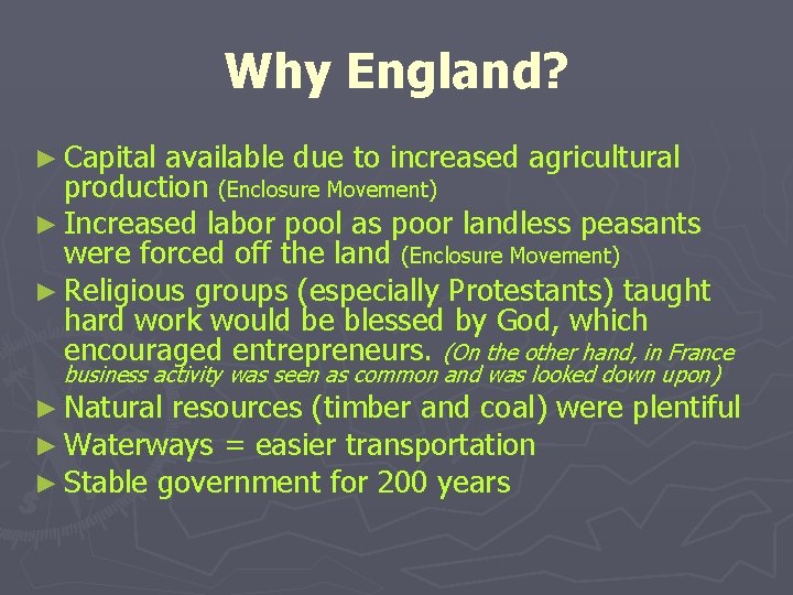 Why England? ► Capital available due to increased agricultural production (Enclosure Movement) ► Increased Why England? ► Capital available due to increased agricultural production (Enclosure Movement) ► Increased