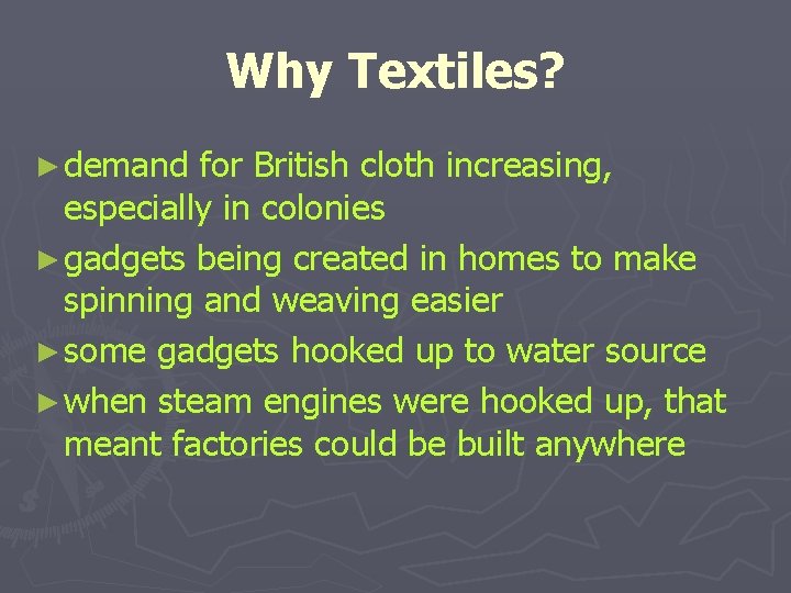 Why Textiles? ► demand for British cloth increasing, especially in colonies ► gadgets being Why Textiles? ► demand for British cloth increasing, especially in colonies ► gadgets being