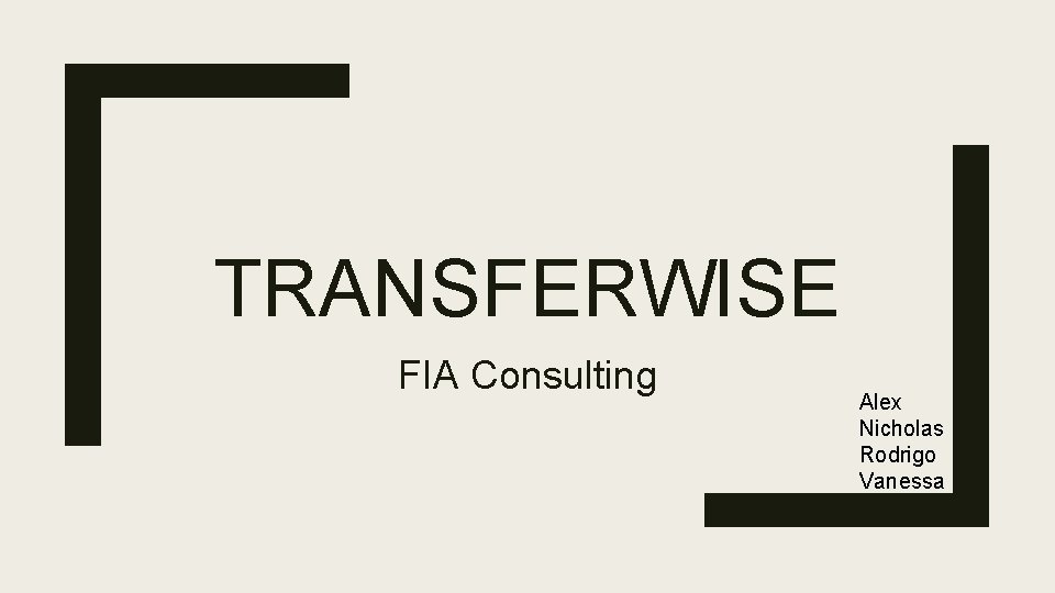 TRANSFERWISE FIA Consulting Alex Nicholas Rodrigo Vanessa 