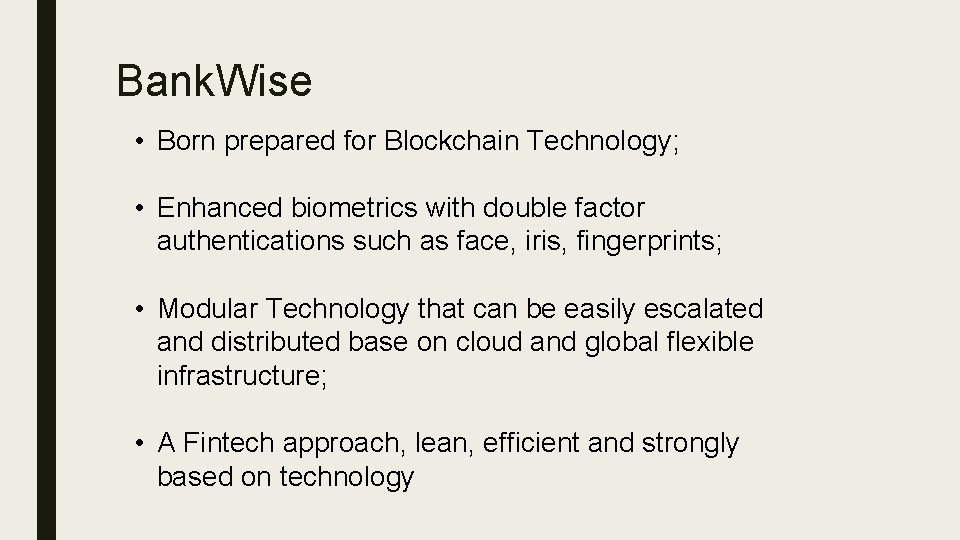 Bank. Wise • Born prepared for Blockchain Technology; • Enhanced biometrics with double factor