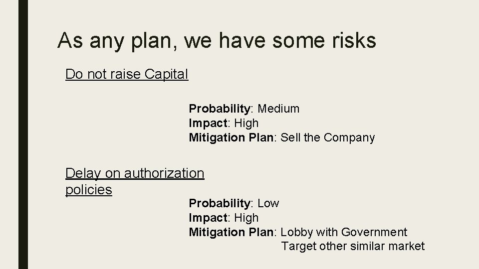 As any plan, we have some risks Do not raise Capital Probability: Medium Impact: