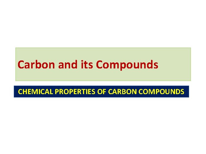 Carbon and its Compounds CHEMICAL PROPERTIES OF CARBON COMPOUNDS 