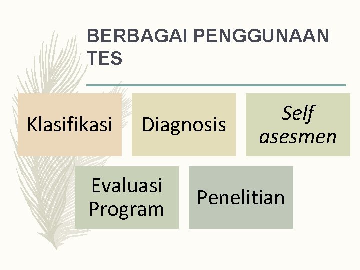 BERBAGAI PENGGUNAAN TES Klasifikasi Diagnosis Evaluasi Program Self asesmen Penelitian 
