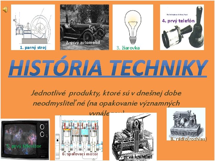 4. prvý telefón 1. parný stroj 2. prvý automobil 3. žiarovka Jednotlivé produkty, ktoré