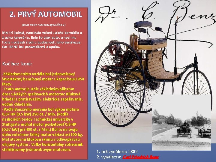 2. PRVÝ AUTOMOBIL (Benz Patent Motorwagen číslo 1) Mal tri kolesá, namiesto volantu akési