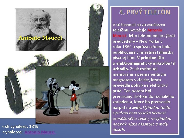 4. PRVÝ TELEFÓN Antonio Meucci -rok vynálezu: 1849 -vynálezca: Antonio Meucci V súčasnosti sa