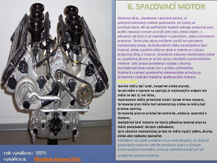 6. SPAĽOVACÍ MOTOR -rok vynálezu: 1876 -vynálezca: Nicolaus August Otto Niektoré látky, všeobecne nazývané