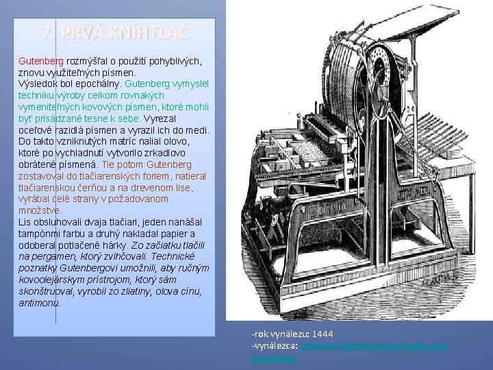 7. PRVÁ KNÍHTLAČ Gutenberg rozmýšľal o použití pohyblivých, znovu využiteľných písmen. Výsledok bol epochálny.