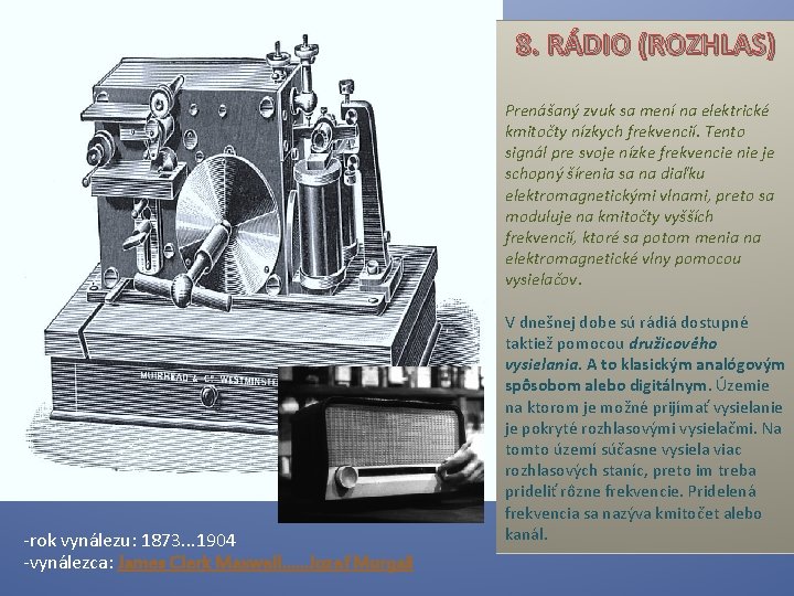 8. RÁDIO (ROZHLAS) Prenášaný zvuk sa mení na elektrické kmitočty nízkych frekvencií. Tento signál