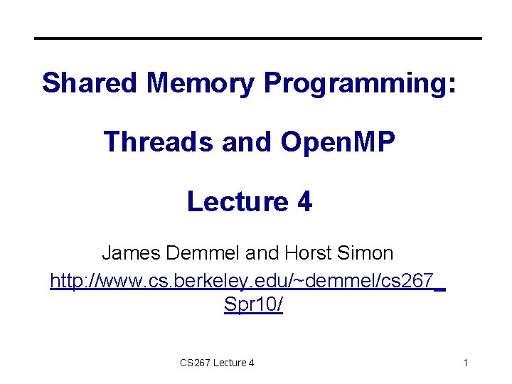 Shared Memory Programming: Threads and Open. MP Lecture 4 James Demmel and Horst Simon