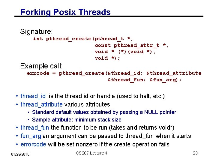 Forking Posix Threads Signature: int pthread_create(pthread_t *, const pthread_attr_t *, void * (*)(void *),