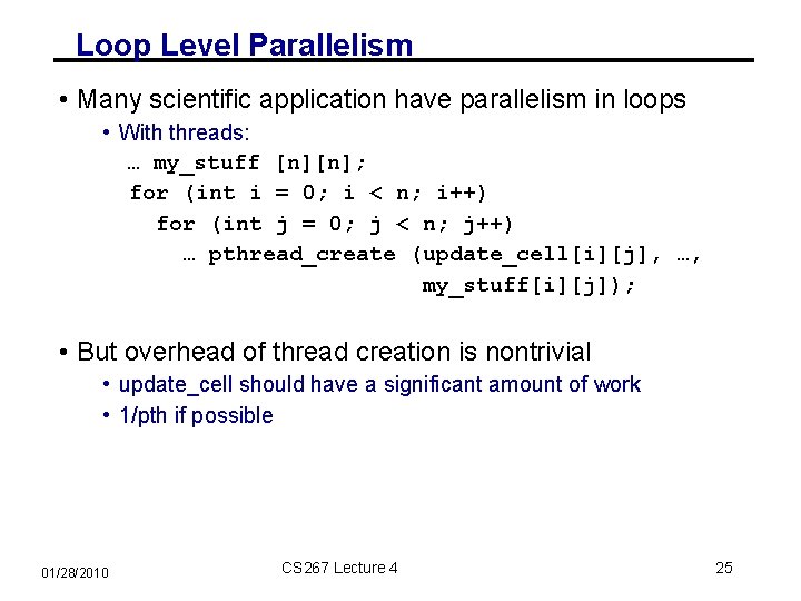 Loop Level Parallelism • Many scientific application have parallelism in loops • With threads: