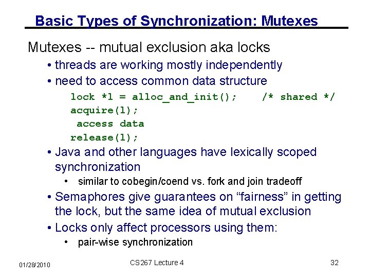 Basic Types of Synchronization: Mutexes -- mutual exclusion aka locks • threads are working