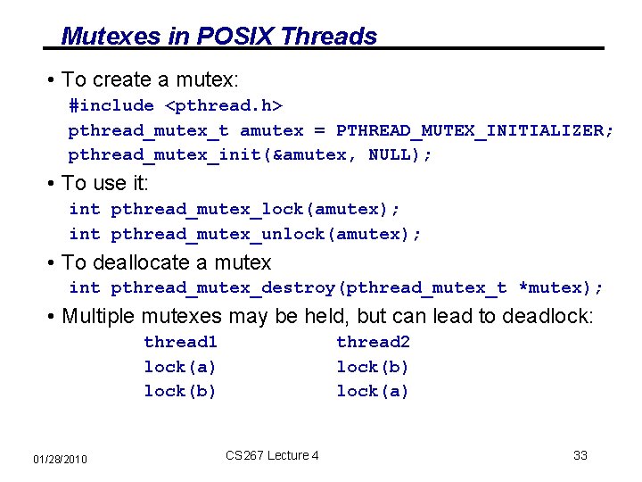 Mutexes in POSIX Threads • To create a mutex: #include <pthread. h> pthread_mutex_t amutex