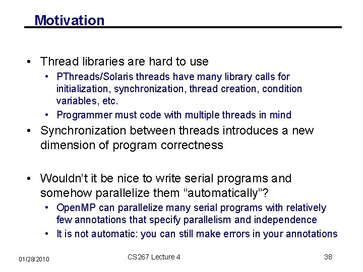 Motivation • Thread libraries are hard to use • PThreads/Solaris threads have many library