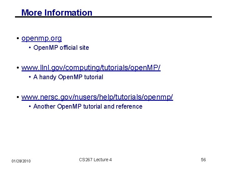 More Information • openmp. org • Open. MP official site • www. llnl. gov/computing/tutorials/open.