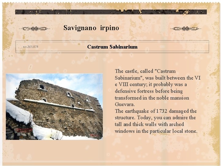 Savignano irpino Castrum Sabinarium The castle, called "Castrum Sabinarium", was built between the VIII