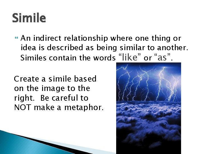 Simile An indirect relationship where one thing or idea is described as being similar