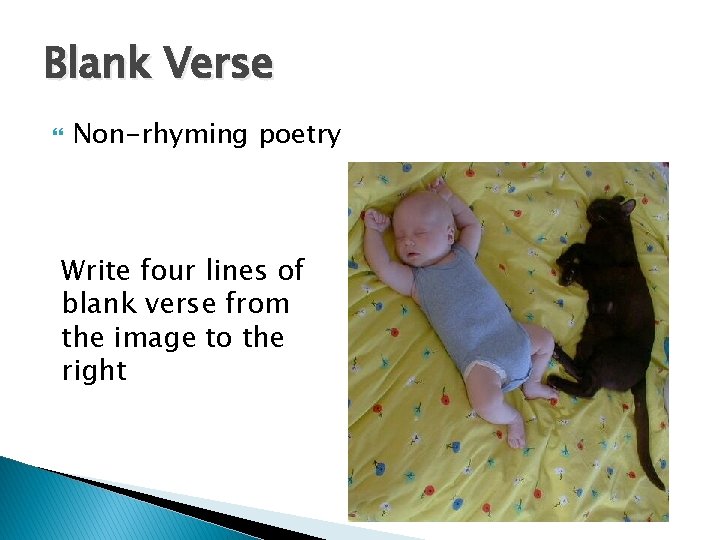 Blank Verse Non-rhyming poetry Write four lines of blank verse from the image to